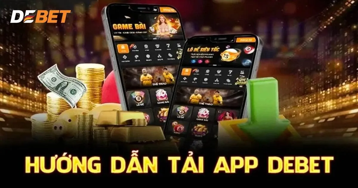 Quy trình tải app Debet về Android và iOS chuẩn nhất