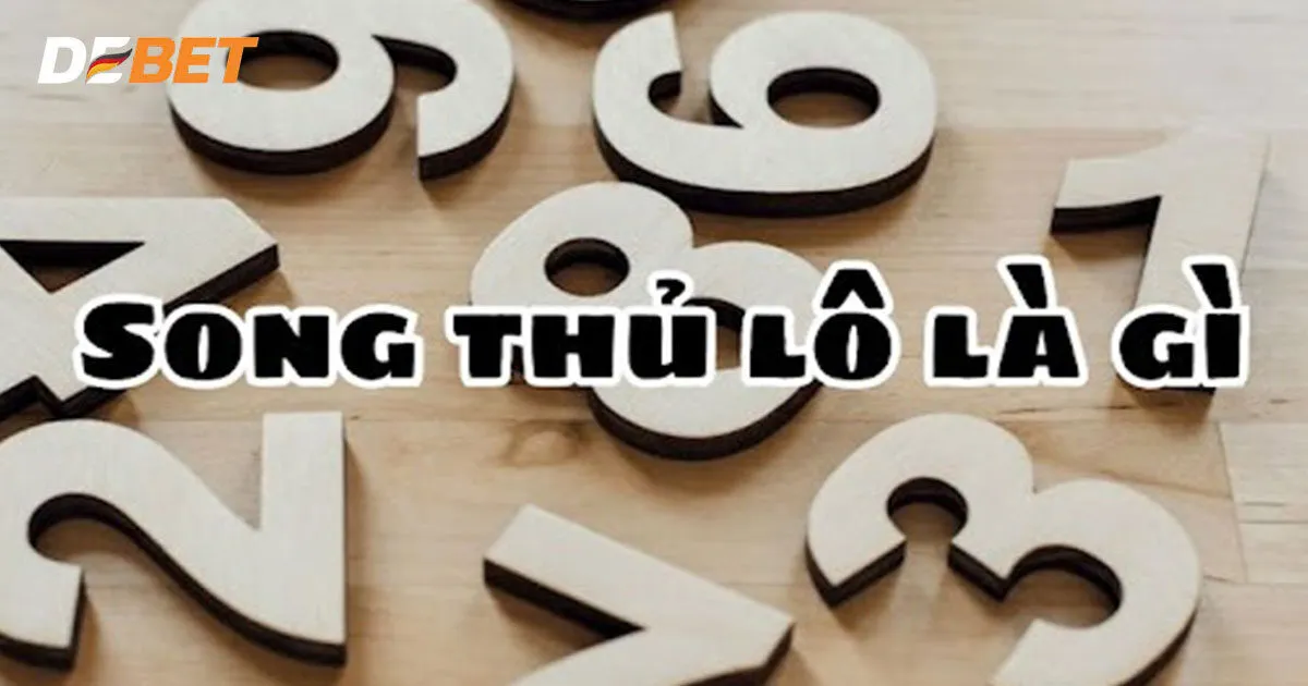 Song Thủ Lô Là Gì? Tiết Lộ Cách Chơi Xổ Số Cực Hiệu Quả